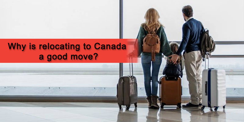 Why is relocating to Canada a good move?