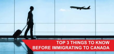 Top 3 things to know before immigrating to Canada