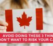 Avoid doing these 3 things if you don’t want to risk your Canada PR